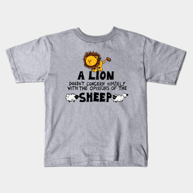 A Lion Doesn't Concern Himself with the Opinions of the Sheep (1) Kids T-Shirt by NerdShizzle